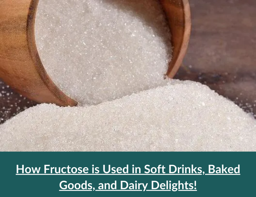 How Fructose is Used in Soft Drinks, Baked Goods, and Dairy Delights! 5 Fructose Food & beverage applications