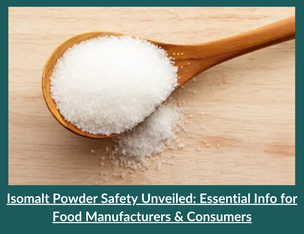 Isomalt Powder Safety Unveiled: Essential Info for Food Manufacturers & Consumers 7 Isomalt Powder Safety
