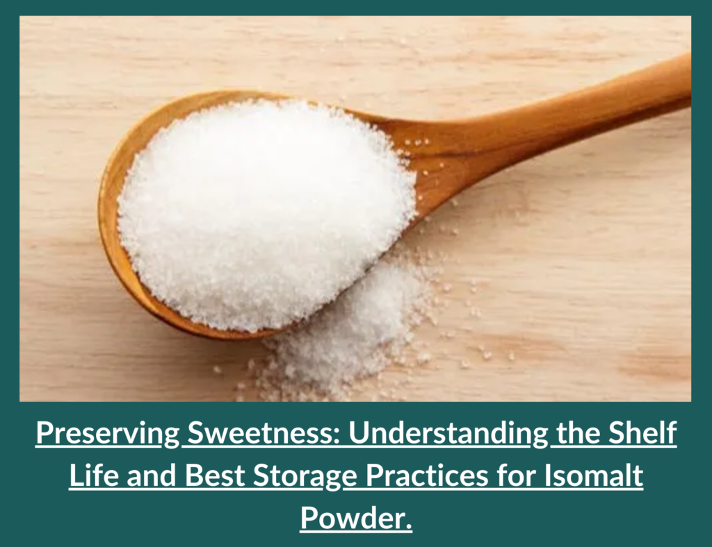 Preserving Sweetness: Understanding the Shelf Life and Best Storage Practices for Isomalt Powder. 5 Isomalt Powder Storage Practices