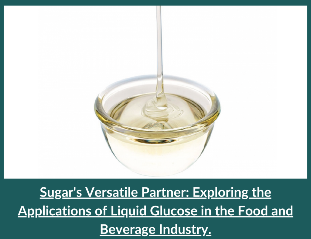 Sugar's Versatile Partner: Exploring the Applications of Liquid Glucose in the Food and Beverage Industry. 2 Applications of Liquid Glucose