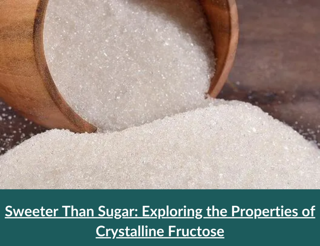 Sweeter Than Sugar: Exploring the Properties of Crystalline Fructose 3 Properties of Crystalline Fructose
