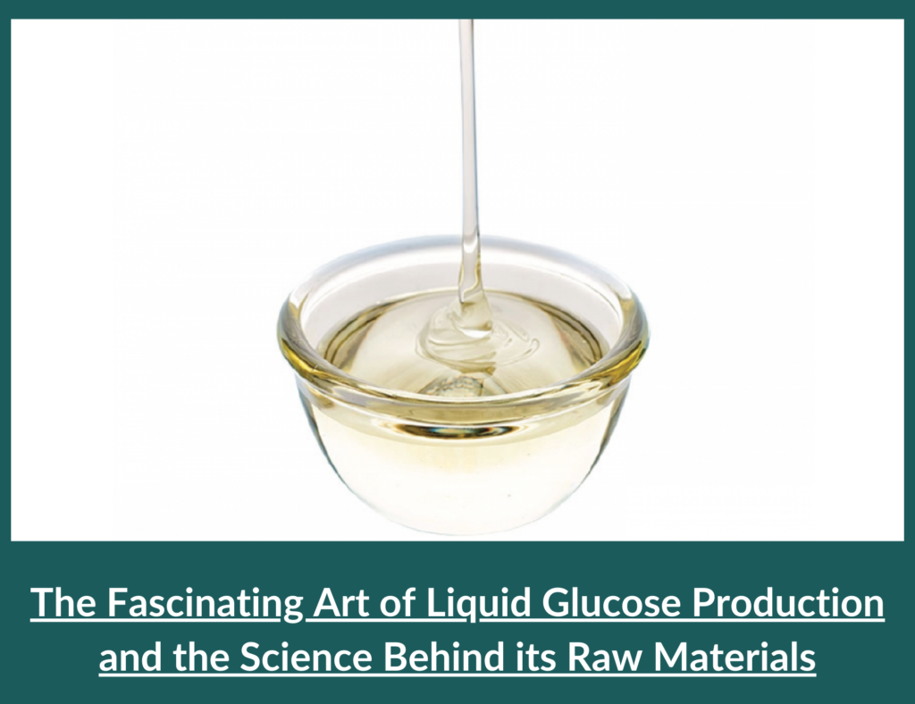 The Fascinating Art of Liquid Glucose Production and the Science Behind its Raw Materials. 10 Liquid Glucose Production