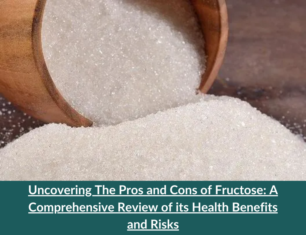 Uncovering The Pros and Cons of Fructose: A Comprehensive Review of its Health Benefits and Risks 2 Pros and Cons of Fructose