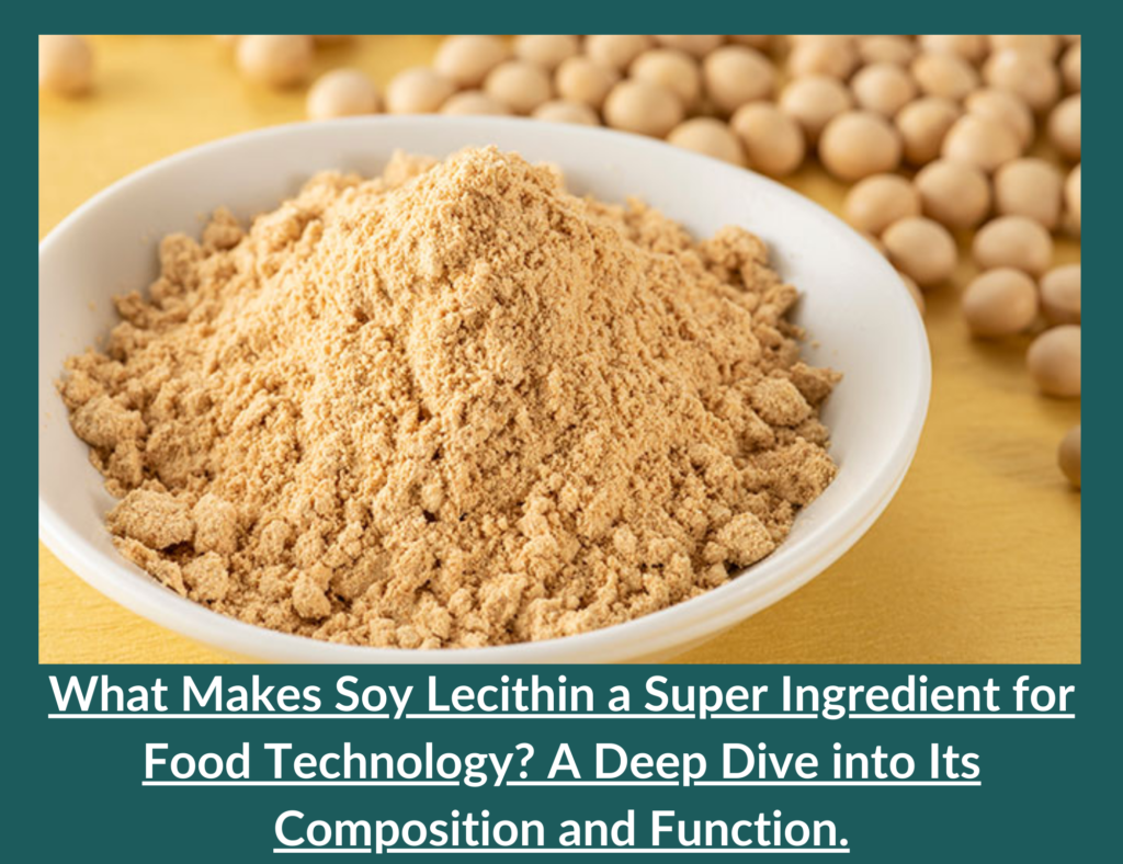 What Makes Soy Lecithin a Super Ingredient for Food Technology? A Deep Dive into Its Composition and Function. 3 Soy Lecithin Composition and Function.