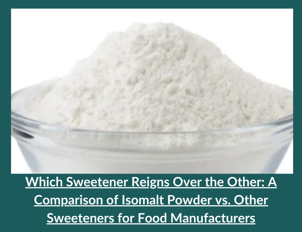 Which Sweetener Reigns Over the Other: A Comparison of Isomalt Powder vs. Other Sweeteners for Food Manufacturers 8 somalt Powder vs. Other Sweeteners