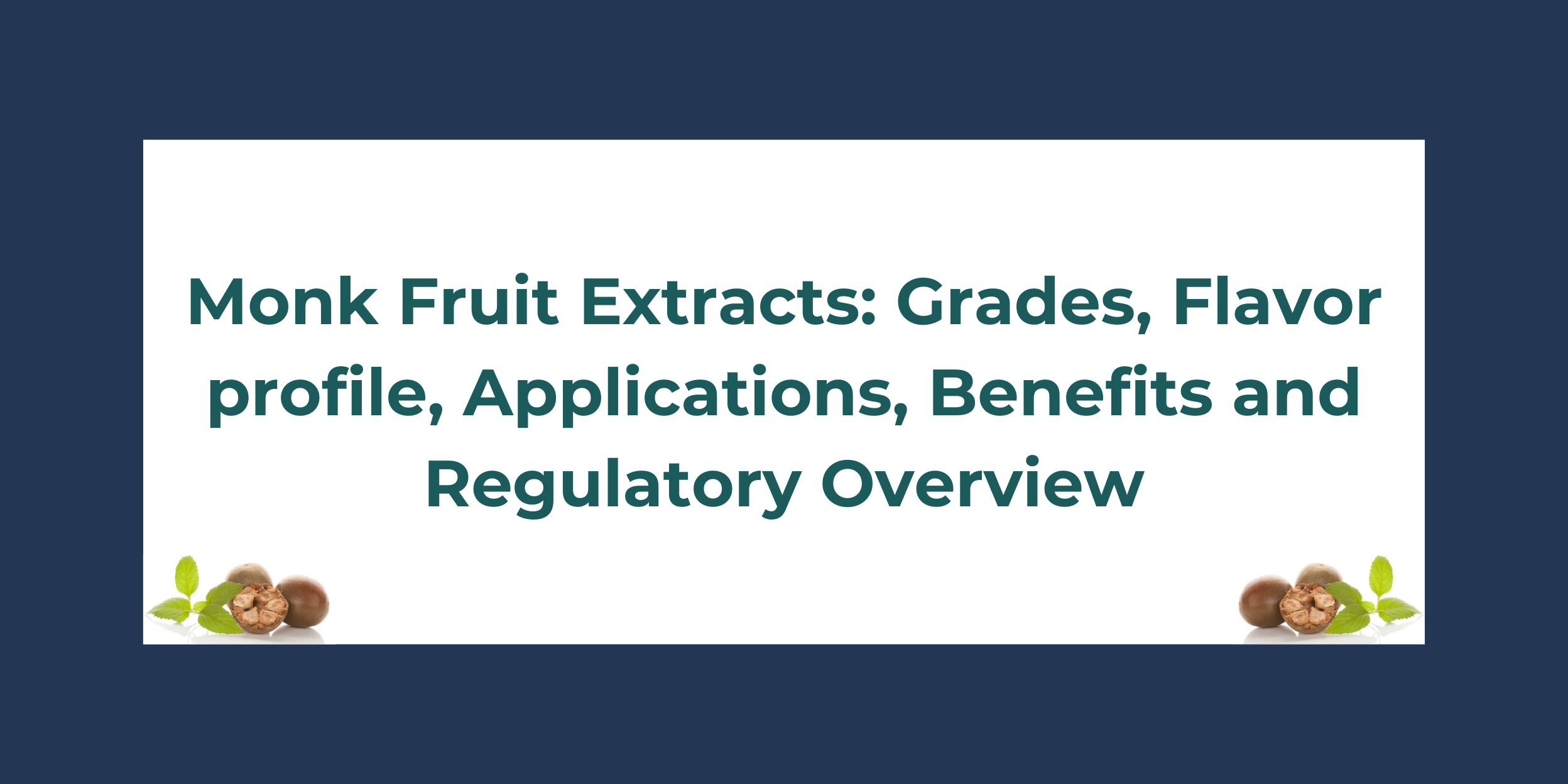 Monk Fruit Extracts: Grades, Flavor profile, Applications, Benefits and Regulatory Overview