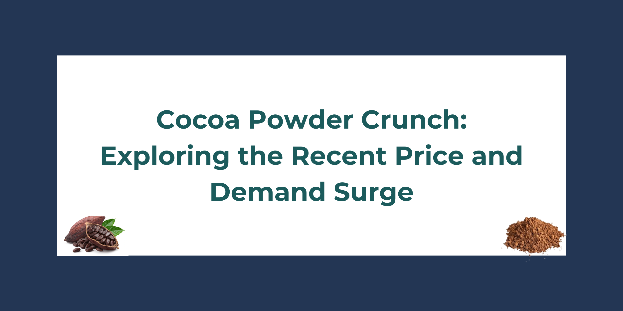 Cocoa Powder Crunch: Exploring the Recent Price and Demand Surge