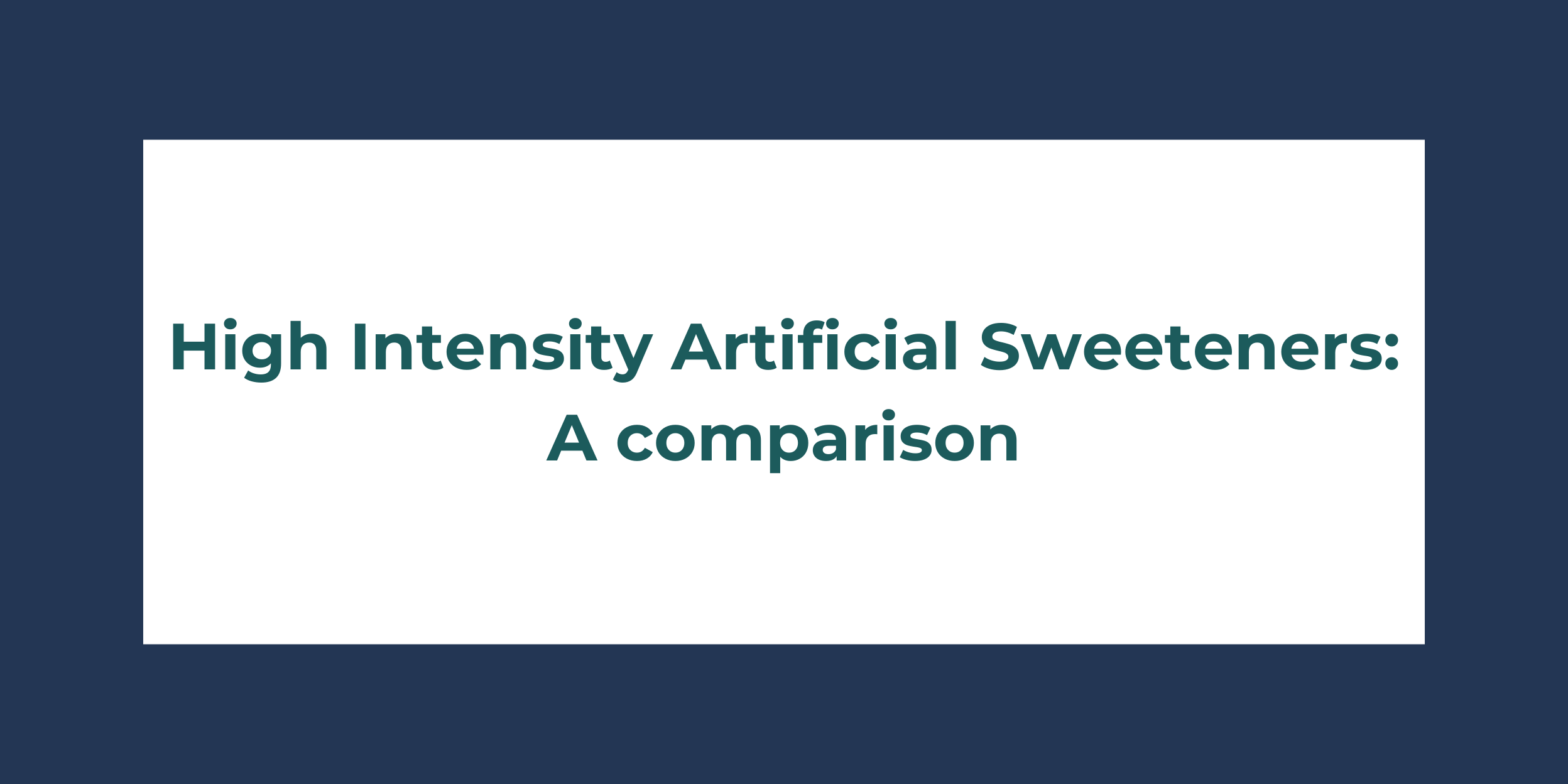 High Intensity Artificial Sweeteners: A comparison
