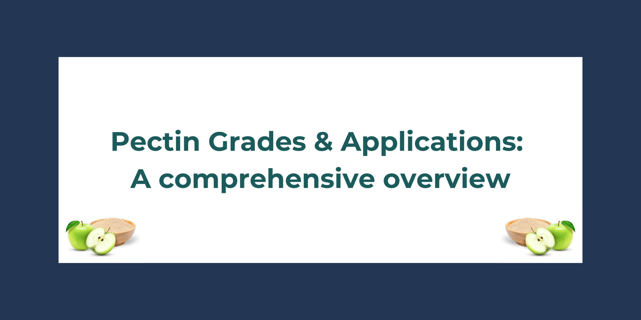 Pectin Grades & Applications: A comprehensive overview