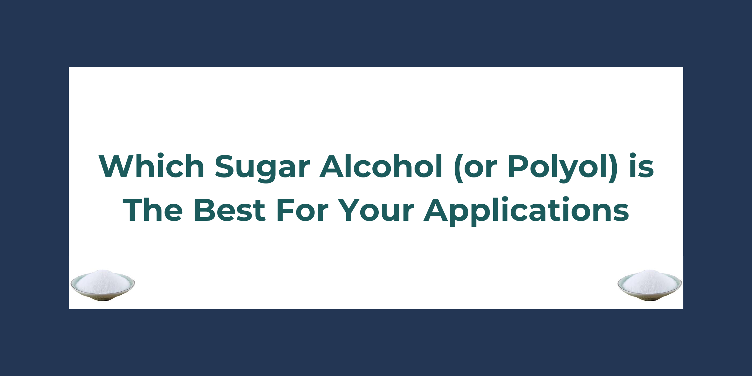 Which Sugar Alcohol (or Polyol) is The Best For Your Applications