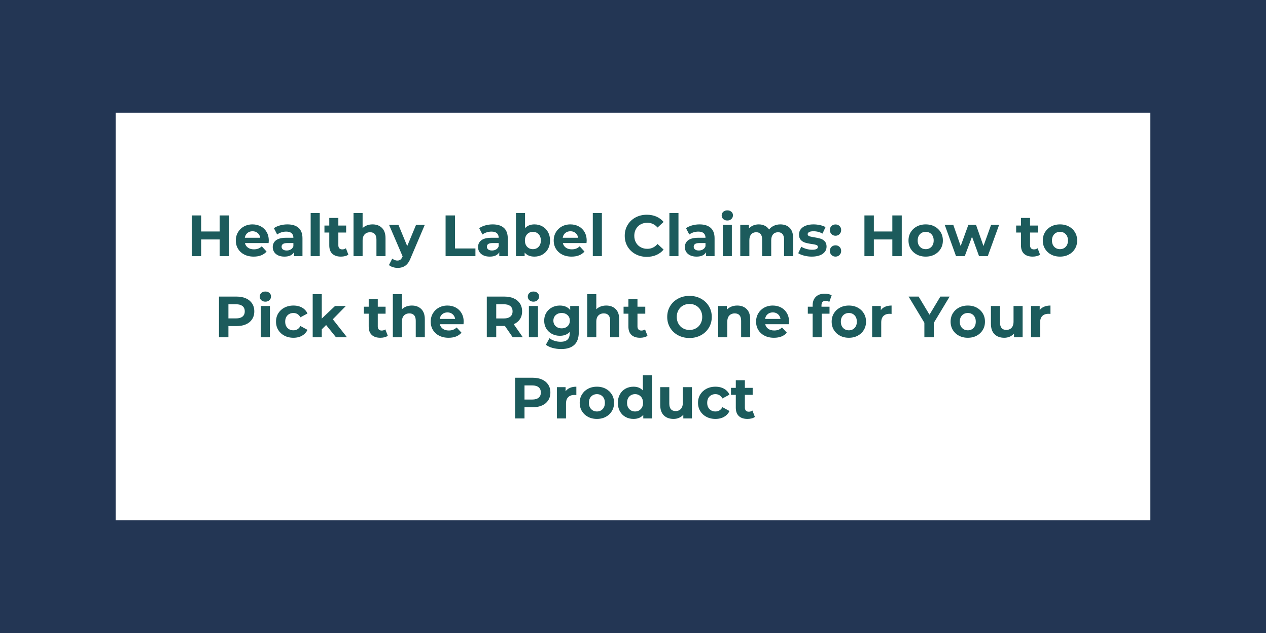 Healthy Label Claims How to Pick the Right One for Your Product