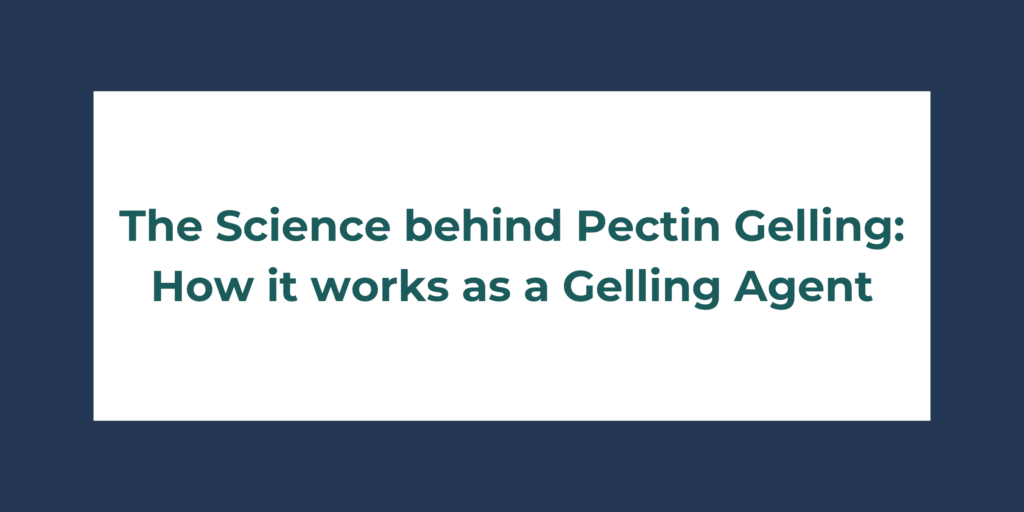 The Science behind Pectin Gelling How it works as a Gelling Agent