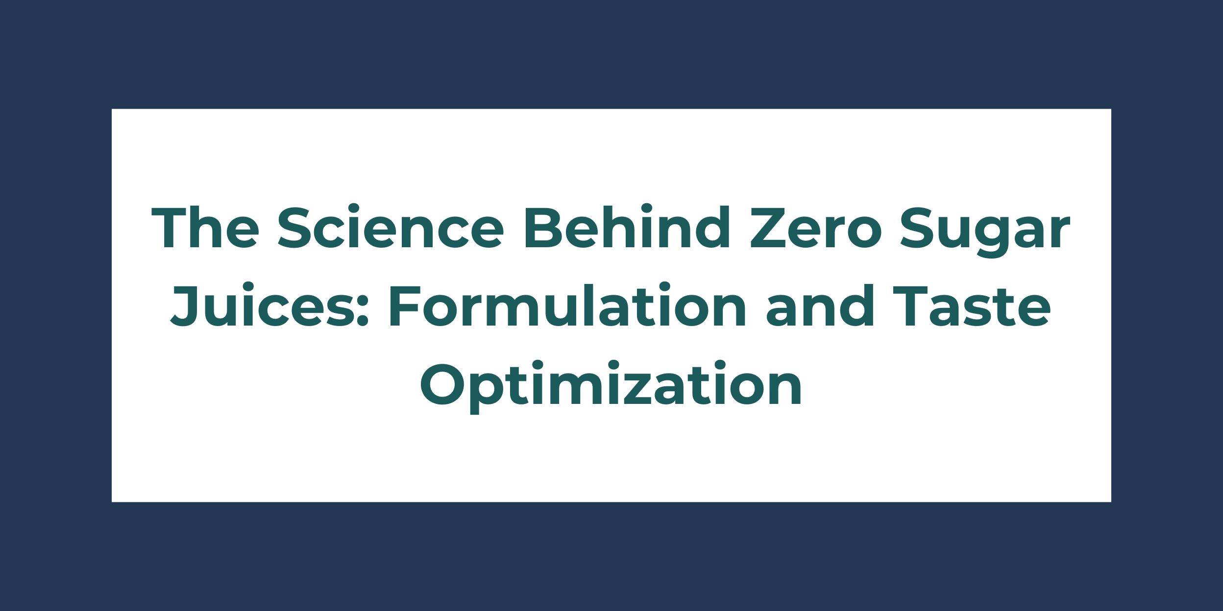 The Science Behind Zero Sugar Juices: Formulation and Taste Optimization