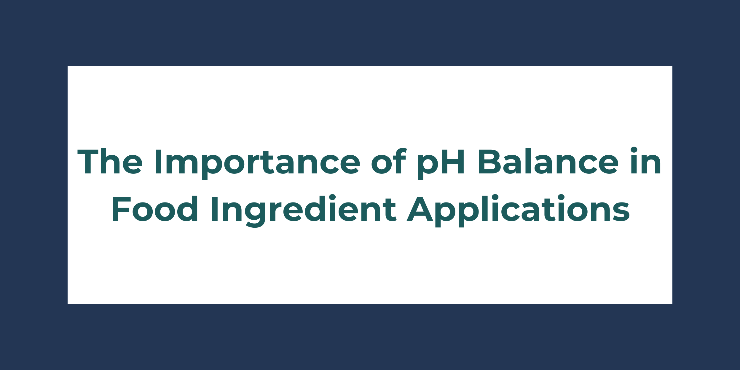 The Importance of pH Balance in Food Ingredient Applications