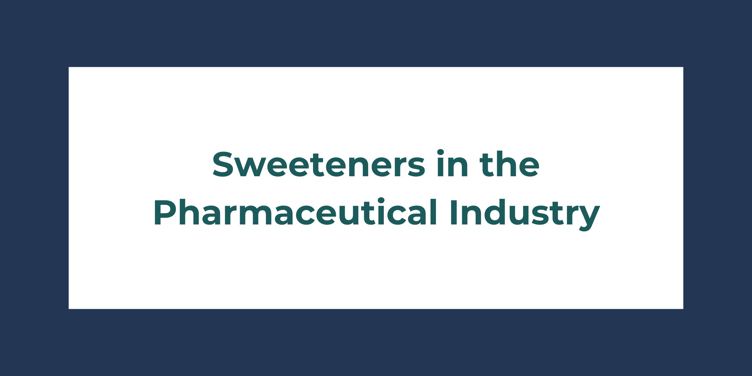 Sweeteners in the Pharmaceutical Industry