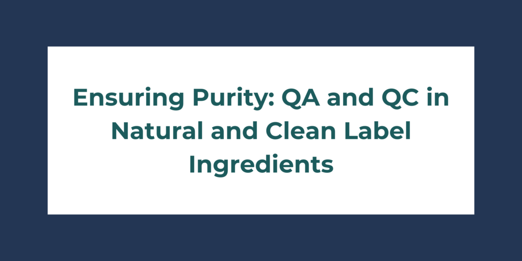 Ensuring Purity: QA and QC in Natural and Clean Label Ingredients