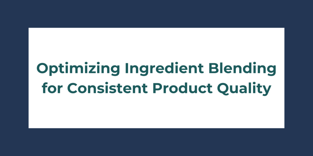 Optimizing Ingredient Blending for Consistent Product Quality