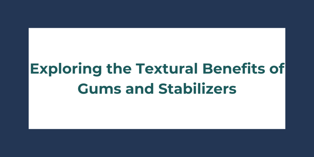 Exploring the Textural Benefits of Gums and Stabilizers