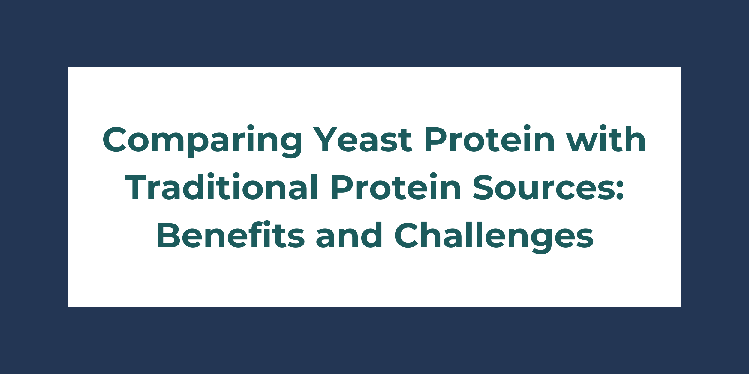 Comparing Yeast Protein with Traditional Protein Sources: Benefits and Challenges