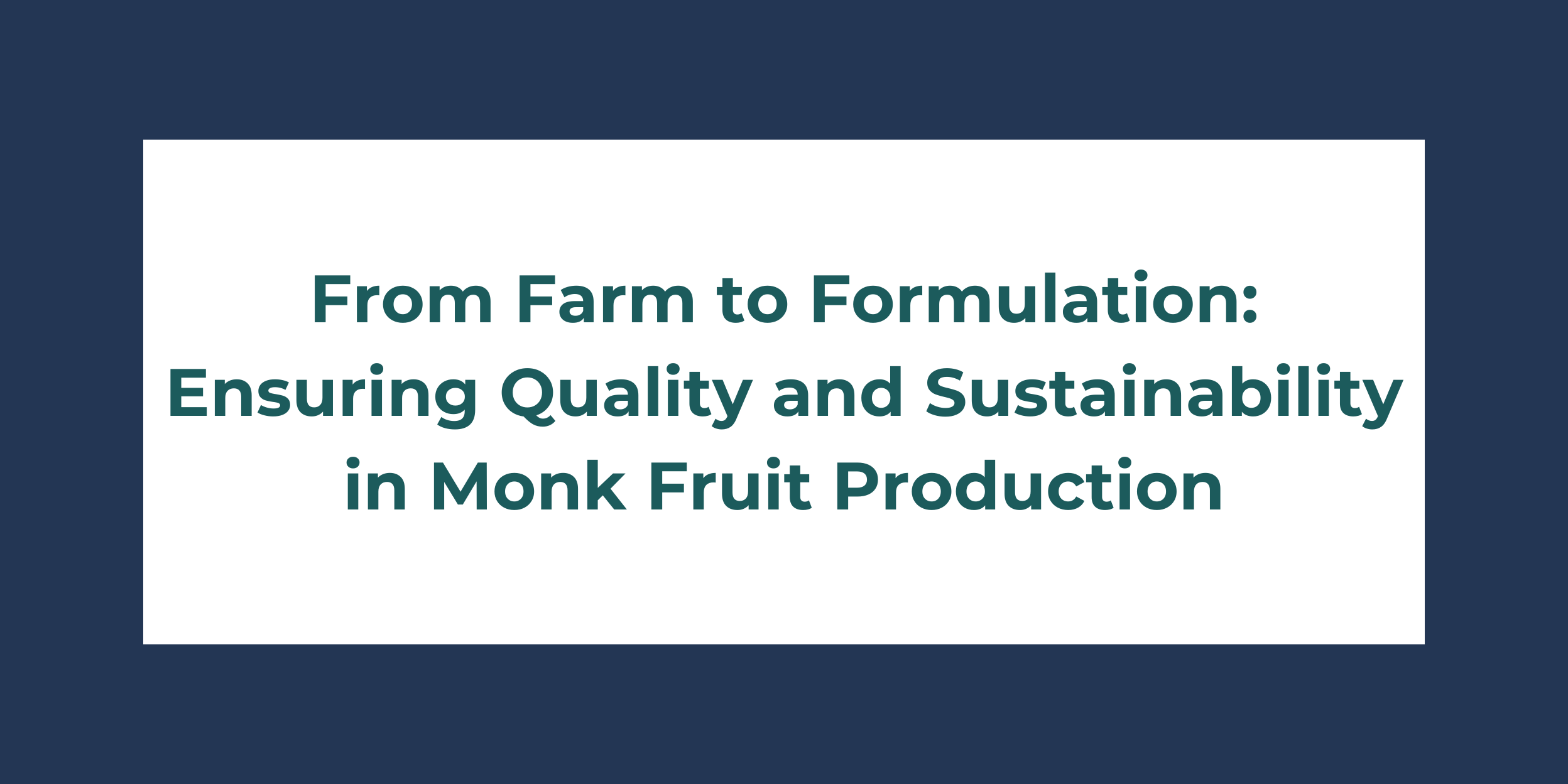 From Farm to Formulation: Ensuring Quality and Sustainability in Monk Fruit Production