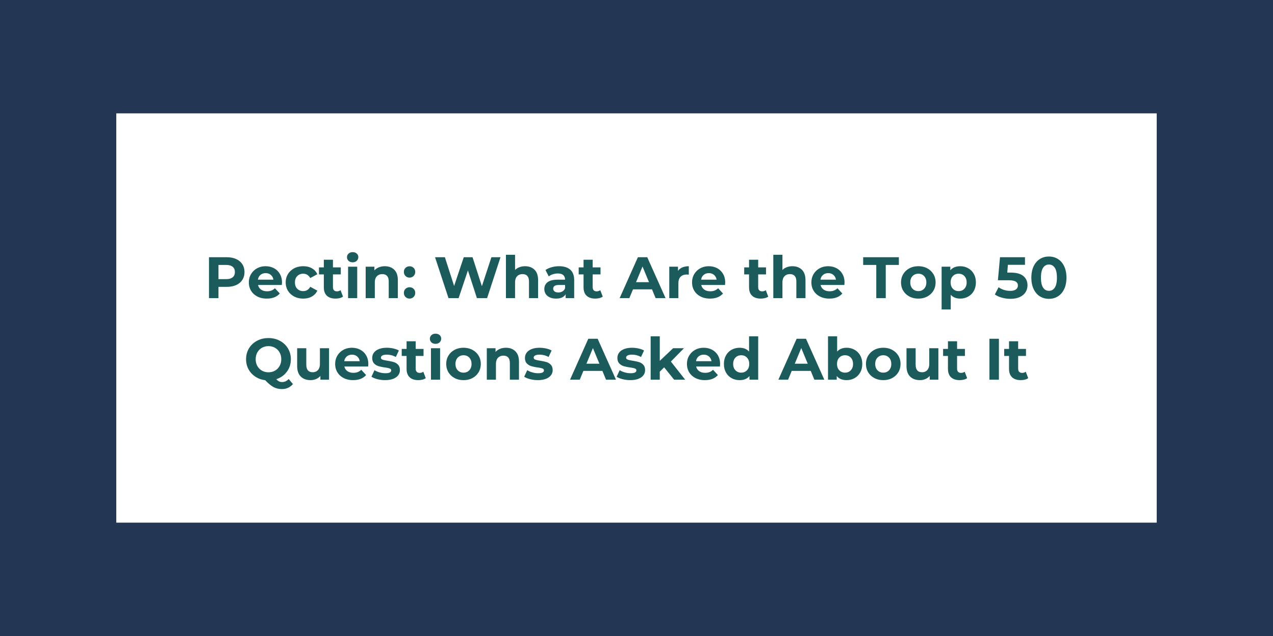 Pectin: What Are the Top 50 Questions Asked About It