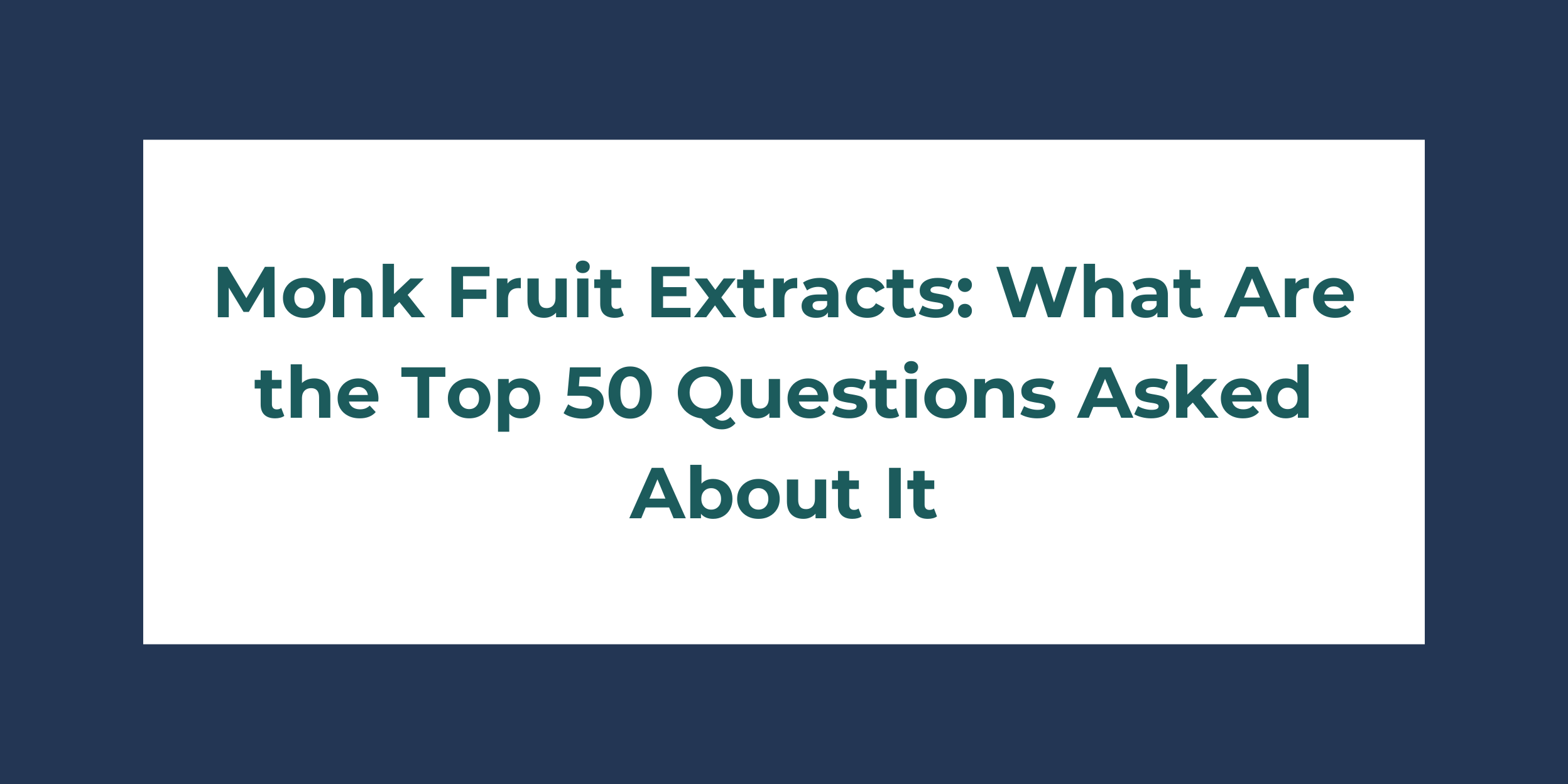 Monk Fruit Extracts: What Are the Top 50 Questions Asked About It