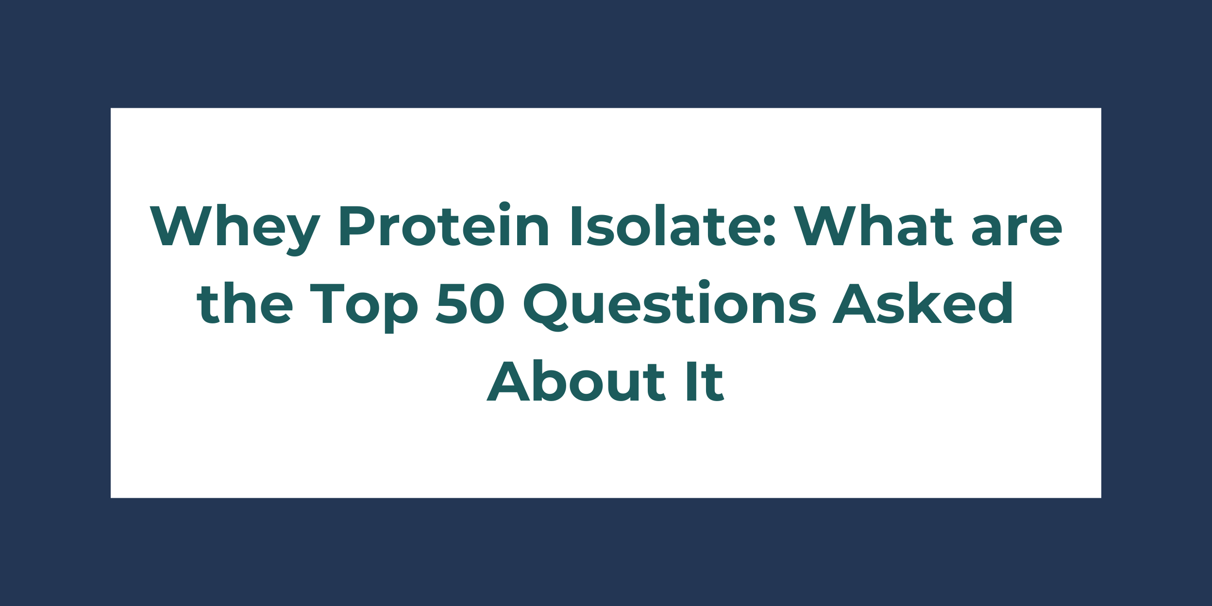 Whey Protein Isolate: What Are the Top 50 Questions Asked About It