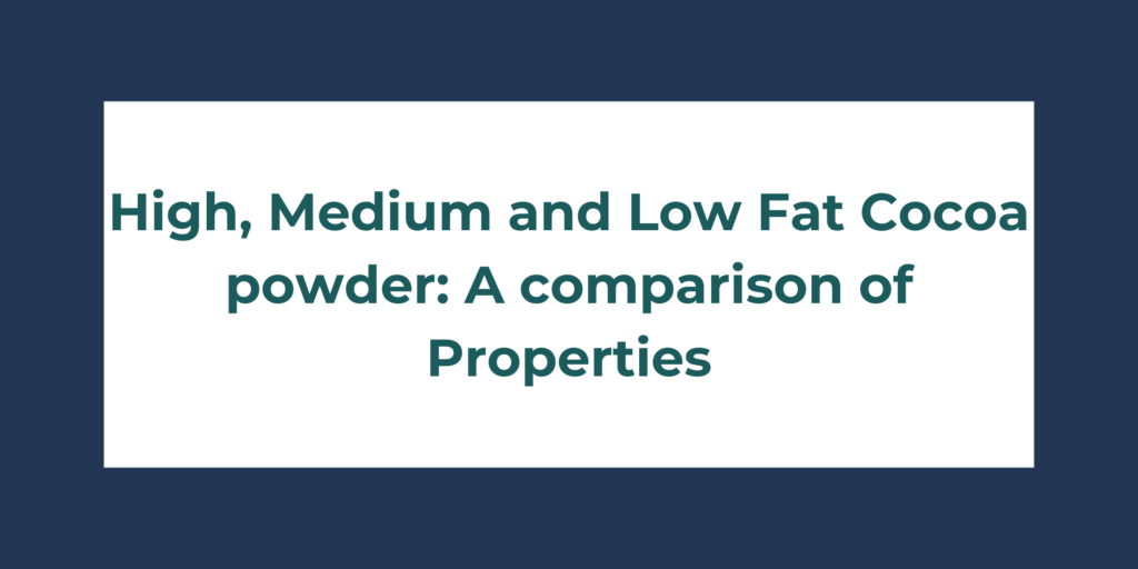 High, Medium and Low Fat Cocoa powder A comparison of Properties