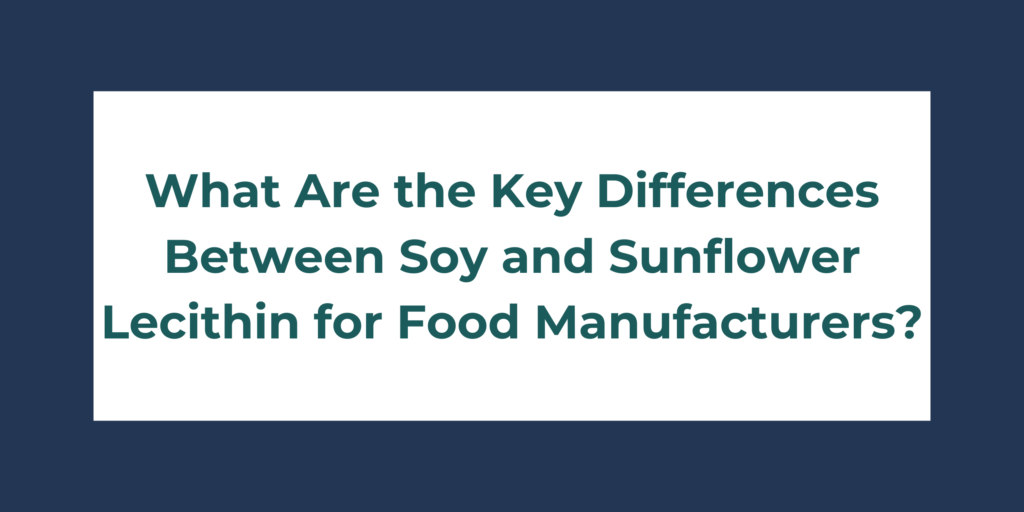 What Are the Key Differences Between Soy and Sunflower Lecithin for Food Manufacturers?