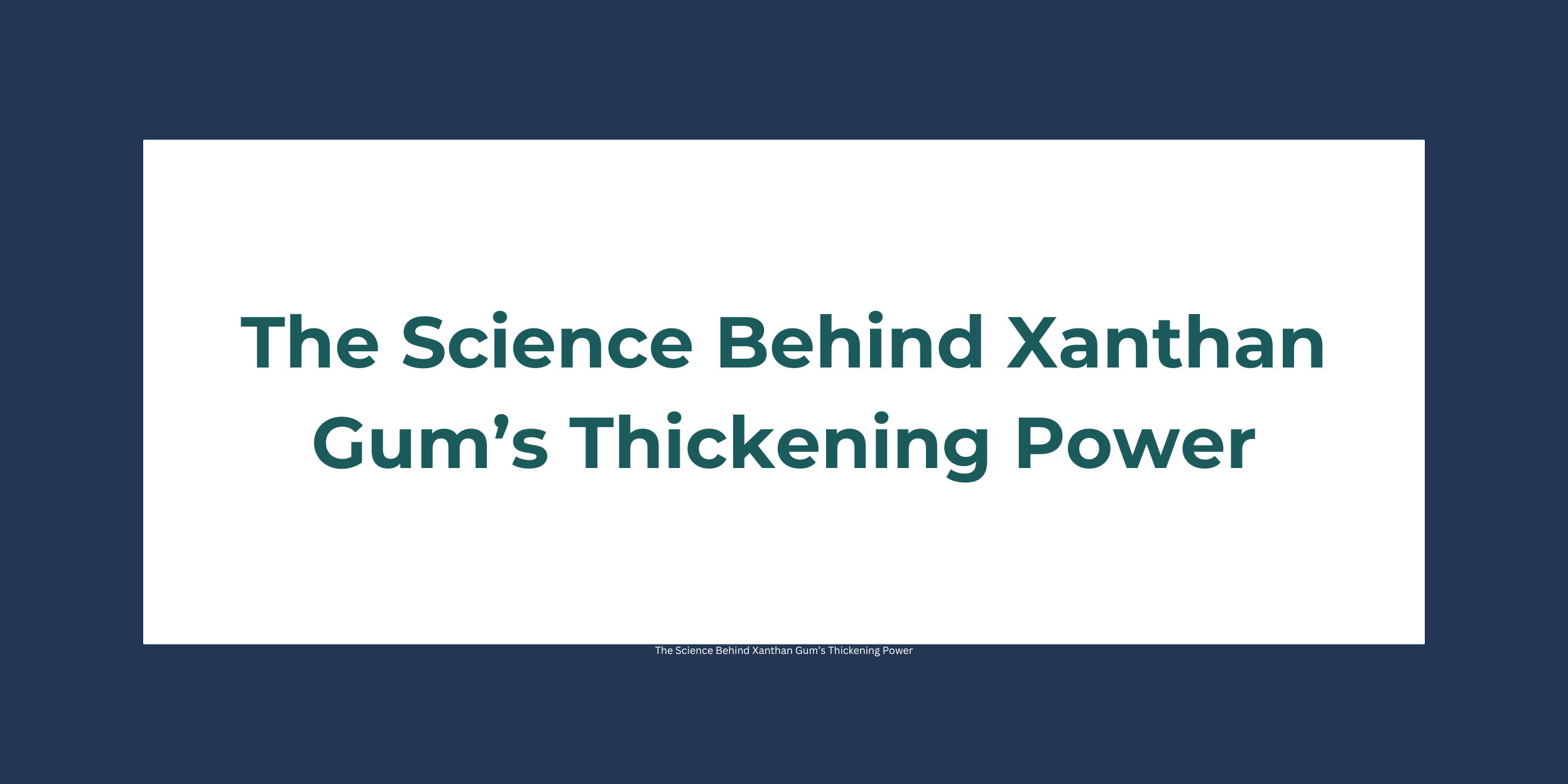 The Science Behind Xanthan Gum’s Thickening Power